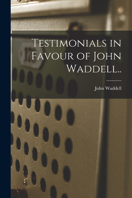Testimonials in Favour of John Waddell.. Testimonials in Favour of John Waddell..