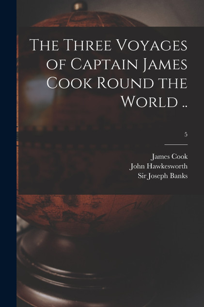 The Three Voyages of Captain James Cook Round the World ..; 5 The Three Voyages of Captain James Cook Round the World ..; 5