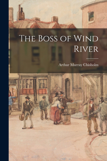The Boss of Wind River The Boss of Wind River