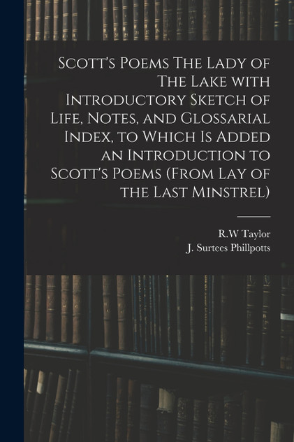 Scott's Poems The Lady of The Lake With Introductory Sketch of Life, Notes, and Glossarial Index, to Which is Added an Introduction to Scott's Poems (from Lay of the Last Minstrel)
