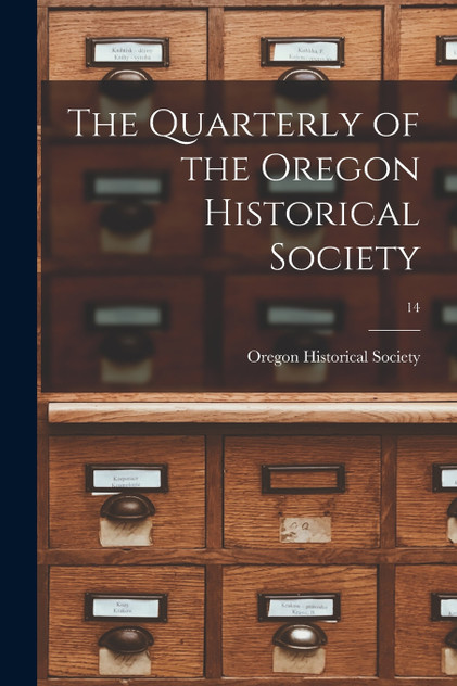 The Quarterly of the Oregon Historical Society; 14 The Quarterly of the Oregon Historical Society; 14