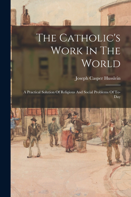 The Catholic's Work In The World