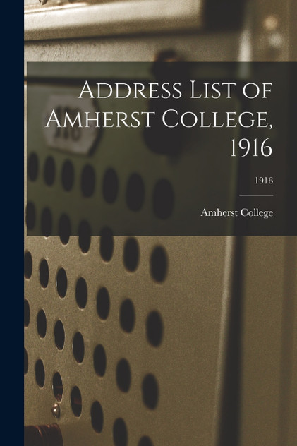 Address List of Amherst College, 1916; 1916 Address List of Amherst College, 1916; 1916