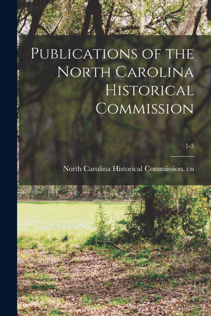 Publications of the North Carolina Historical Commission; 1-3 Publications of the North Carolina Historical Commission; 1-3