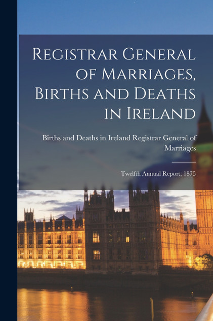 Registrar General of Marriages, Births and Deaths in Ireland Registrar General of Marriages, Births and Deaths in Ireland