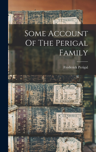 Some Account Of The Perigal Family Some Account Of The Perigal Family
