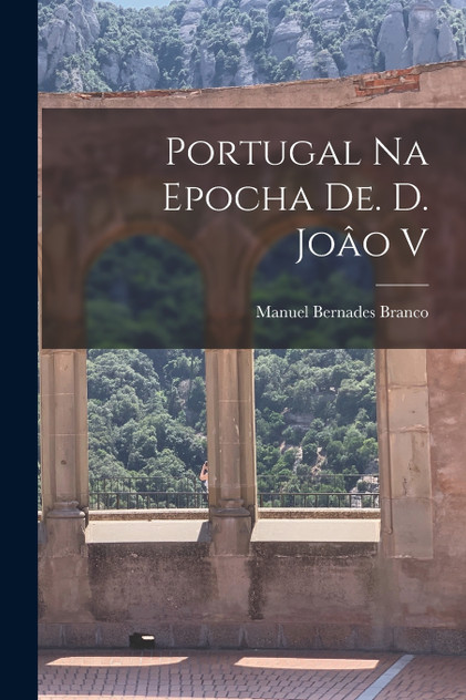 Portugal na Epocha de. d. Joâo V Portugal na Epocha de. d. Joâo V