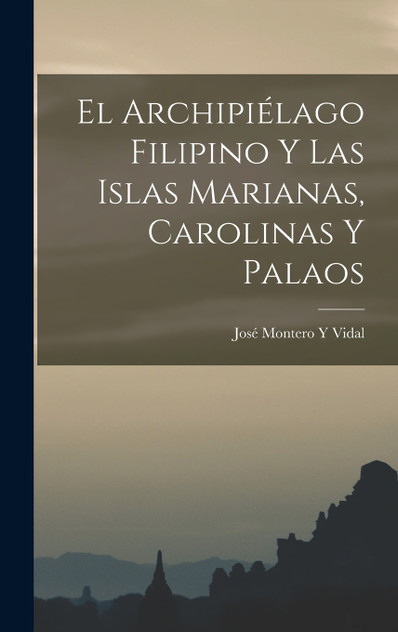 El Archipiélago Filipino Y Las Islas Marianas, Carolinas Y Palaos El Archipiélago Filipino Y Las Islas Marianas, Carolinas Y Palaos
