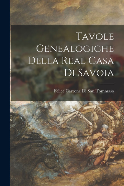 Tavole Genealogiche Della Real Casa Di Savoia Tavole Genealogiche Della Real Casa Di Savoia