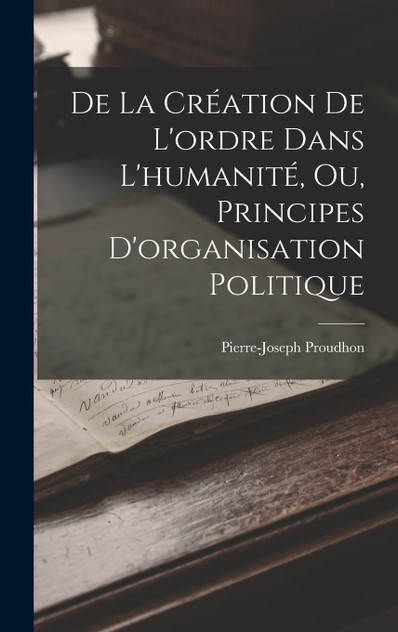 De La Création De L'ordre Dans L'humanité, Ou, Principes D'organisation Politique De La Création De L'ordre Dans L'humanité, Ou, Principes D'organisation Politique