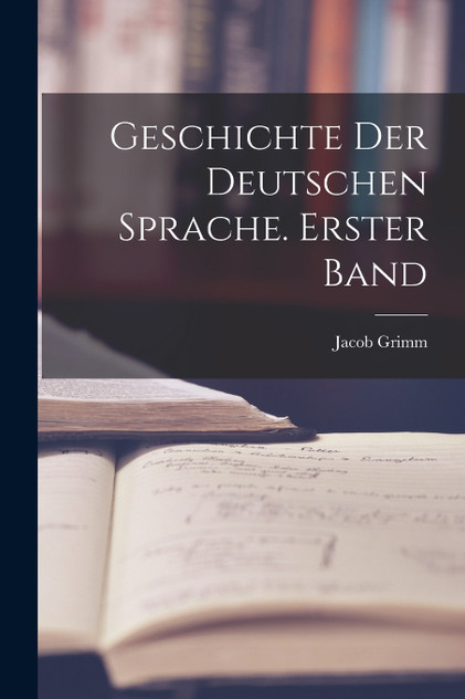 Geschichte der deutschen Sprache. Erster Band Geschichte der deutschen Sprache. Erster Band