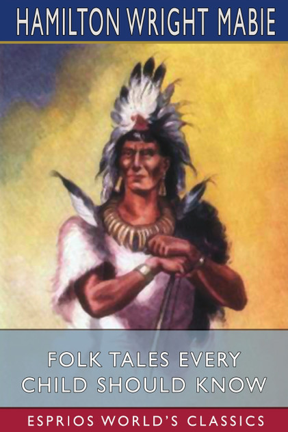 Folk Tales Every Child Should Know (Esprios Classics) Folk Tales Every Child Should Know (Esprios Classics)