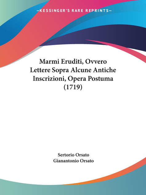 Marmi Eruditi, Ovvero Lettere Sopra Alcune Antiche Inscrizioni, Opera Postuma (1719) Marmi Eruditi, Ovvero Lettere Sopra Alcune Antiche Inscrizioni, Opera Postuma (1719)