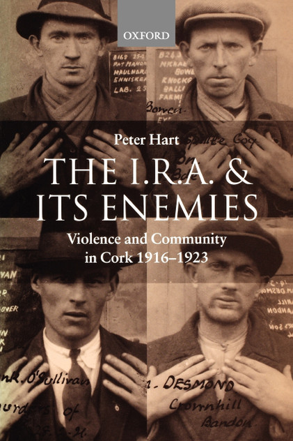 The I.R.A. and Its Enemies Violence and Community in Cork, 1916-1923 The I.R.A. and Its Enemies Violence and Community in Cork, 1916-1923