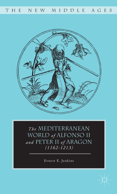 The Mediterranean World of Alfonso II and Peter II of Aragon (1162-1213)