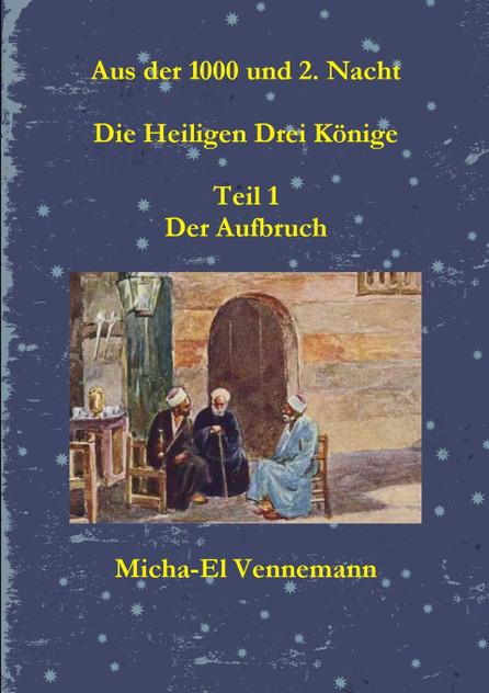 Aus der 1000 und 2. Nacht - Die Heiligen Drei Könige - Teil 1 Aus der 1000 und 2. Nacht - Die Heiligen Drei Könige - Teil 1