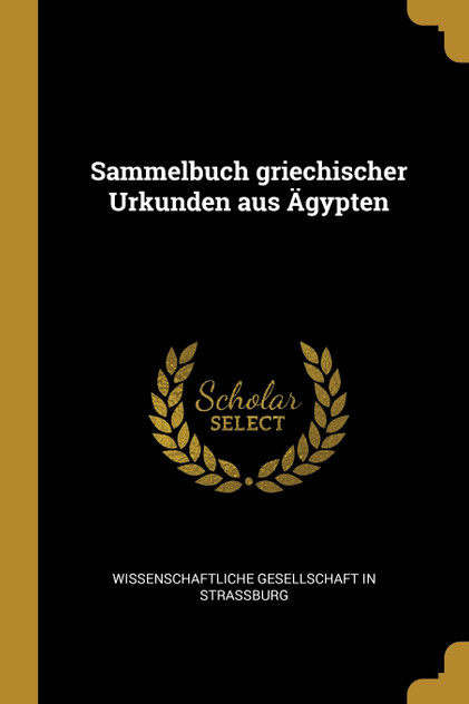 Sammelbuch griechischer Urkunden aus Ägypten Sammelbuch griechischer Urkunden aus Ägypten