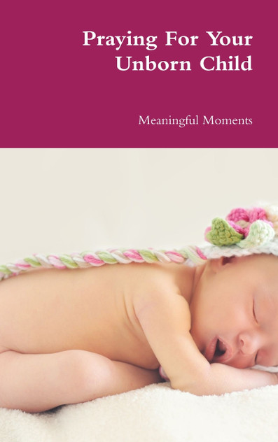 Praying For Your Unborn Child Praying For Your Unborn Child