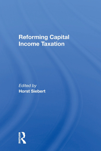 Reforming Capital Income Taxation Reforming Capital Income Taxation