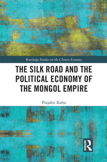 The Silk Road and the Political Economy of the Mongol Empire The Silk Road and the Political Economy of the Mongol Empire