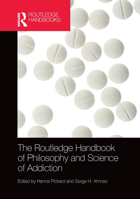 The Routledge Handbook of Philosophy and Science of Addiction The Routledge Handbook of Philosophy and Science of Addiction