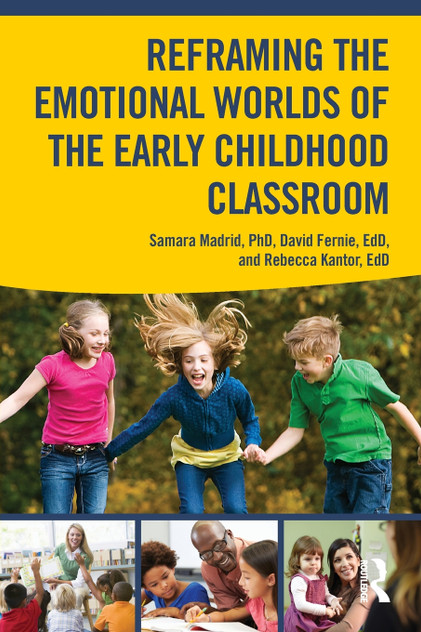 Reframing the Emotional Worlds of the Early Childhood Classroom Reframing the Emotional Worlds of the Early Childhood Classroom