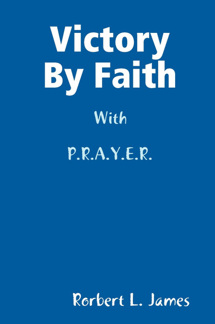 Victory By Faith With P.R.A.Y.E.R. Victory By Faith With P.R.A.Y.E.R.