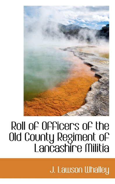 Roll of Officers of the Old County Regiment of Lancashire Militia