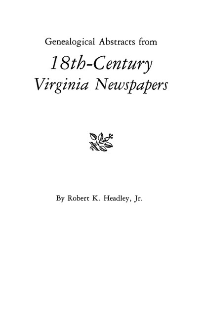 Genealogical Abstracts from 18th-Century Virginia Newspapers Genealogical Abstracts from 18th-Century Virginia Newspapers