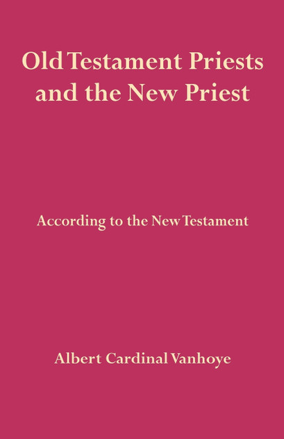 Old Testament Priests and the New Priest Old Testament Priests and the New Priest