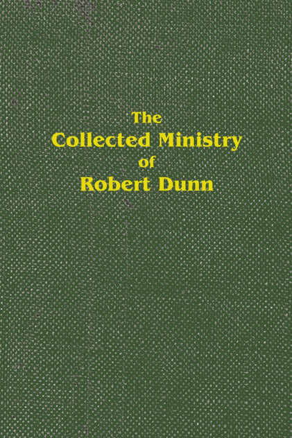 The Collected Ministry of Robert Dunn The Collected Ministry of Robert Dunn