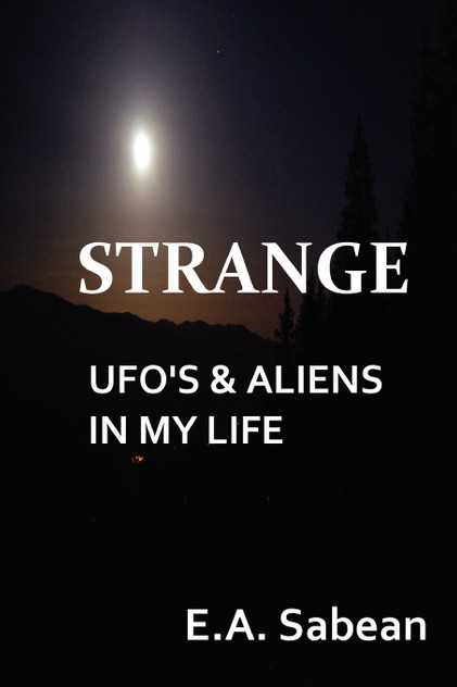 Strange UFO's & Aliens in My Life Strange UFO's & Aliens in My Life