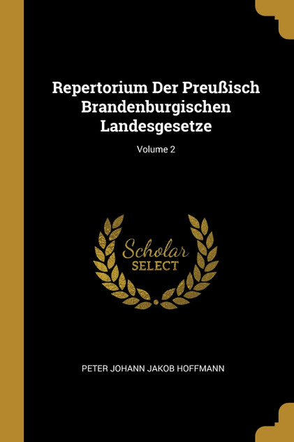 Repertorium Der Preußisch Brandenburgischen Landesgesetze; Volume 2