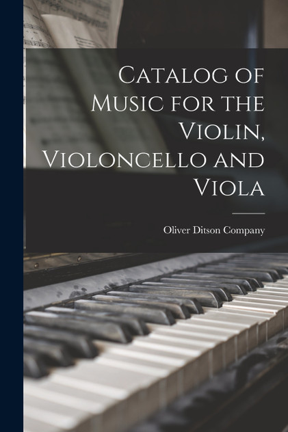 Catalog of Music for the Violin, Violoncello and Viola Catalog of Music for the Violin, Violoncello and Viola