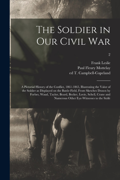 The Soldier in Our Civil War The Soldier in Our Civil War