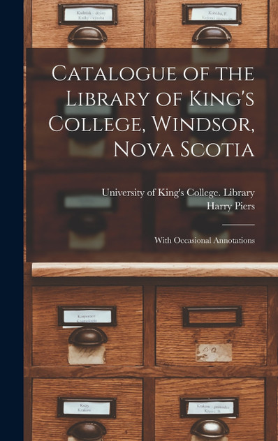 Catalogue of the Library of King's College, Windsor, Nova Scotia [microform]