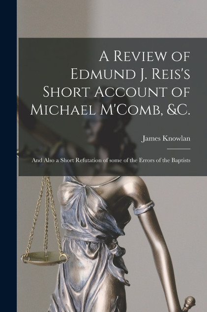 A Review of Edmund J. Reis's Short Account of Michael M'Comb, &c. [microform]