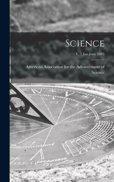 Science; v. 5 Jan-June 1885 Science; v. 5 Jan-June 1885