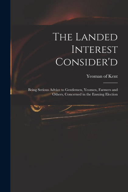 The Landed Interest Consider'd The Landed Interest Consider'd