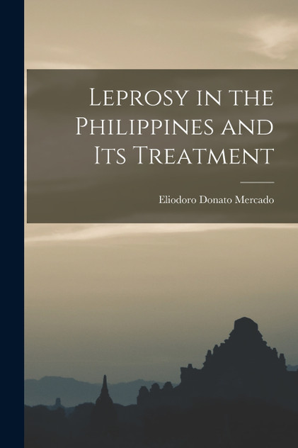 Leprosy in the Philippines and Its Treatment Leprosy in the Philippines and Its Treatment