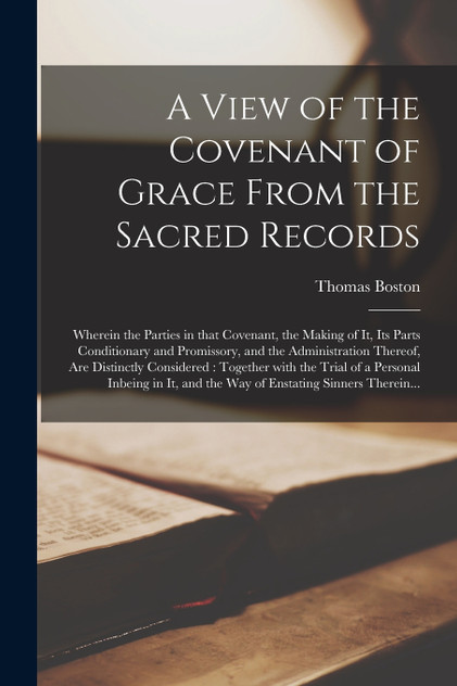 A View of the Covenant of Grace From the Sacred Records A View of the Covenant of Grace From the Sacred Records