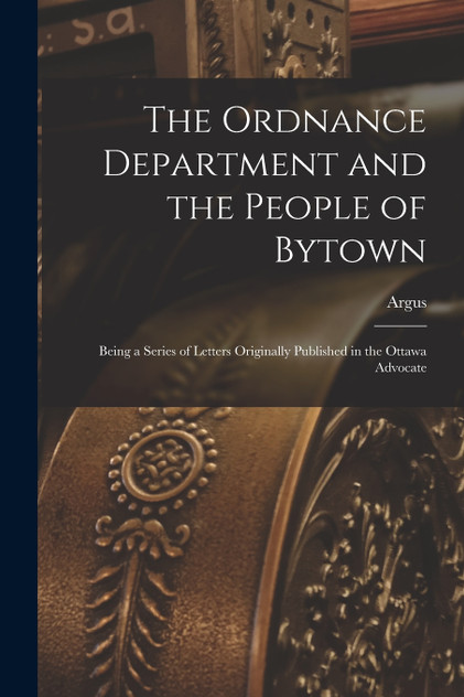 The Ordnance Department and the People of Bytown [microform]