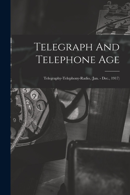 Telegraph And Telephone Age Telegraph And Telephone Age