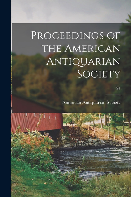 Proceedings of the American Antiquarian Society; 21 Proceedings of the American Antiquarian Society; 21