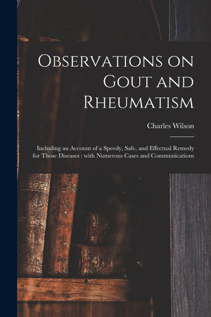 Observations on Gout and Rheumatism Observations on Gout and Rheumatism