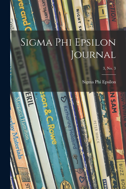 Sigma Phi Epsilon Journal; 3, No. 3 Sigma Phi Epsilon Journal; 3, No. 3