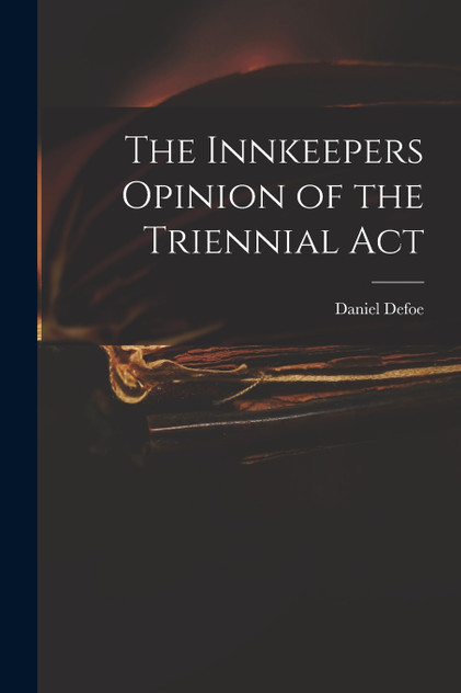 The Innkeepers Opinion of the Triennial Act The Innkeepers Opinion of the Triennial Act