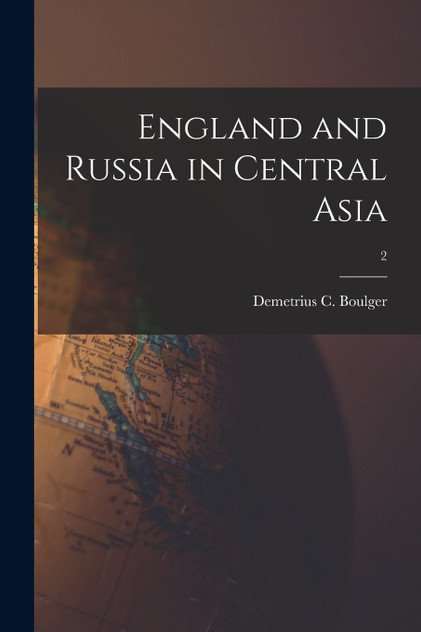 England and Russia in Central Asia; 2 England and Russia in Central Asia; 2