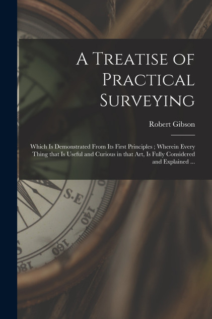 A Treatise of Practical Surveying