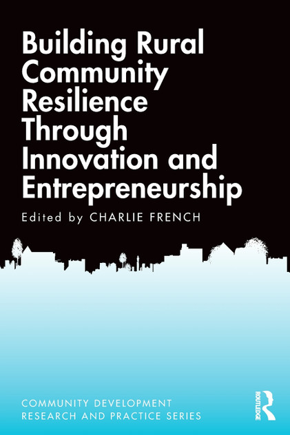 Building Rural Community Resilience Through Innovation and Entrepreneurship Building Rural Community Resilience Through Innovation and Entrepreneurship